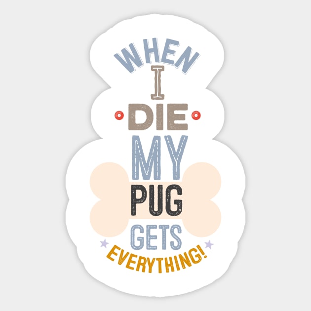 When I Die, My Pug Gets Everything! Sticker by veerkun